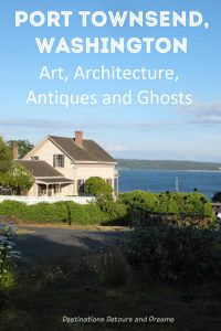 Art, Architecture, Antiques, and Ghosts - Port Townsend, Washington
