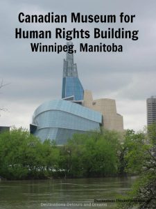 The significance of the architecture and of the Canadian Museum for Human Rights in Winnipeg, Manitoba
