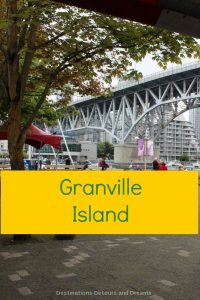 Granvillle Island in Vancouver has unique shops, a market, dining and entertainment venues