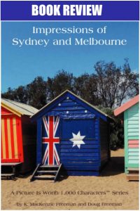 A review of the book Impressions of Sydney and Melbourne in the A Picture is Worth 1,000 Characters™ Series by K. MacKenzie Freeman and Doug Freeman #bookreview #Australia #Sydney #Melbourne