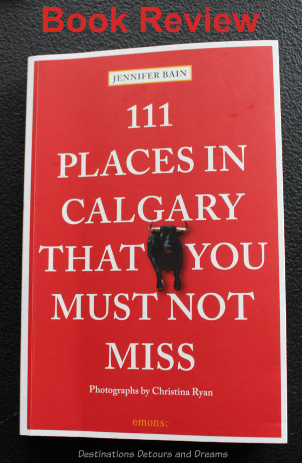 Book Review of 111 Places in Calgary That You Must Not Miss, a guide to hidden gems in the city of Calgary, Alberta, Canada