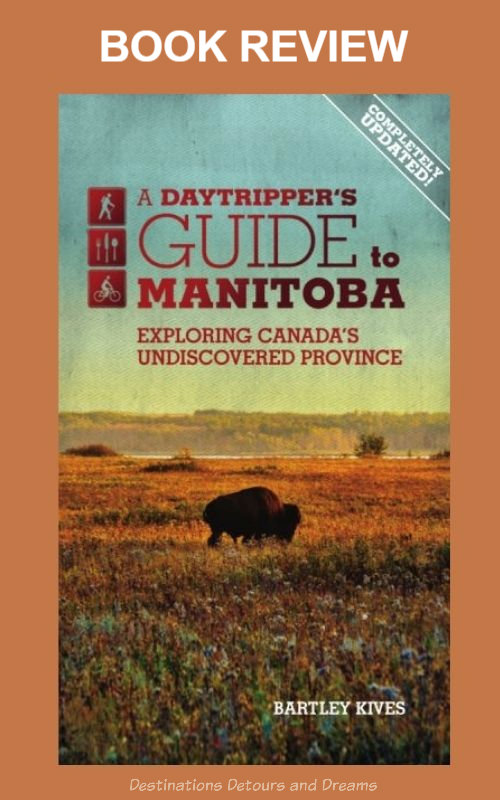 A Daytripper's Guide to Manitoba Bood Review Book review of Bartley Kives' book A Daytripper's Guide to Manitoba: Exploring Canada's Undiscovered Province