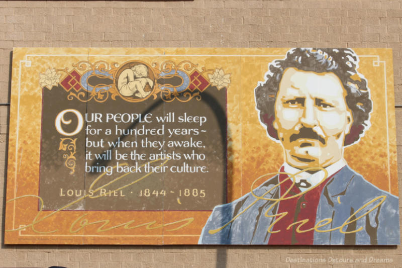Moose Jaw Murals A Tribute to the Métis Community Mural showing a portrait of Louis Riel and a quote from him: Our people will sleep for a hundred years - but they awake, it will be the artists who bring back their culture.
