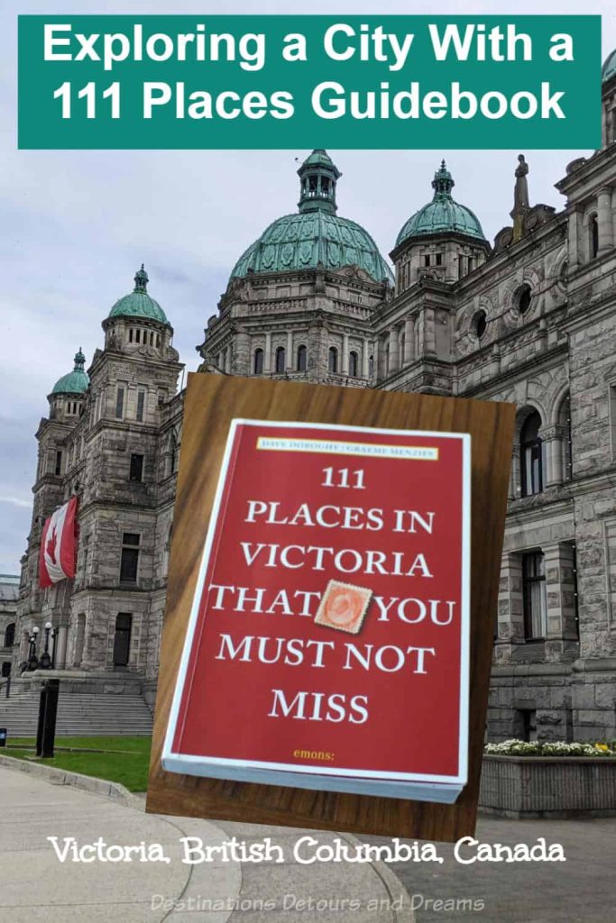 111 Places in Victoria That You Must Not Miss Exploring A City With A 111 Places Guidebook - Using the 111 Places guidebook series is a great way to experience a place more deeply as was the case when I used 111 Places in Victoria That You Must Not Miss to discover new-to-me places and stories in a favourite city—Victoria, British Columbia, Canada