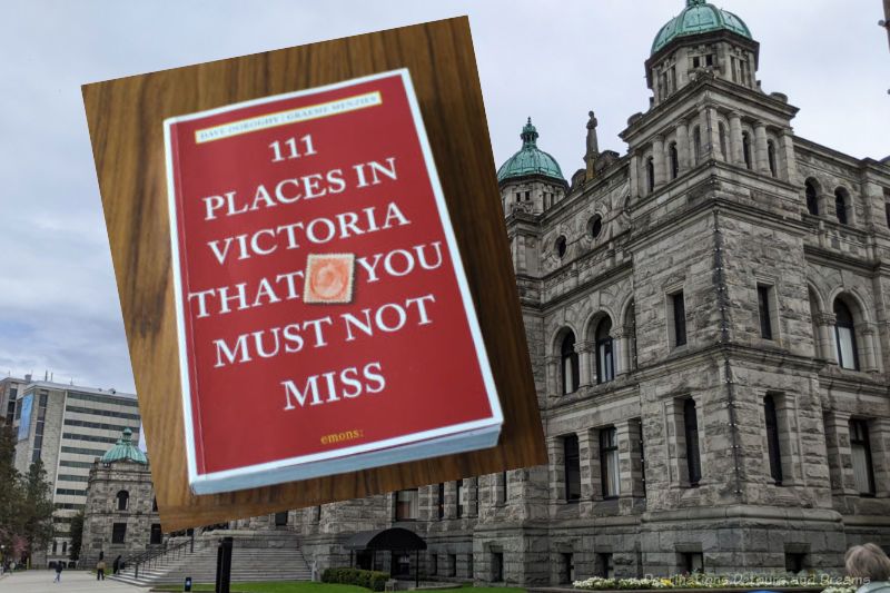 111 Place in Victoria Cover of guidebook 111 Places in Victoria That You Must Not Miss superimposed on a photo of the British Columbia Parliament Buildings